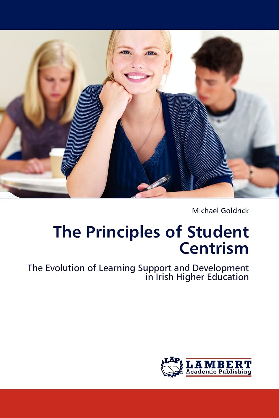 The Principles of Student Centrism: The Evolution of Learning Support and Development in Irish Higher Education,Used