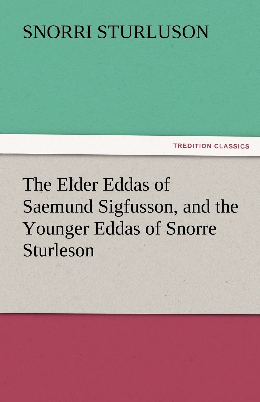 The Elder Eddas of Saemund Sigfusson, and the Younger Eddas of Snorre Sturleson,Used