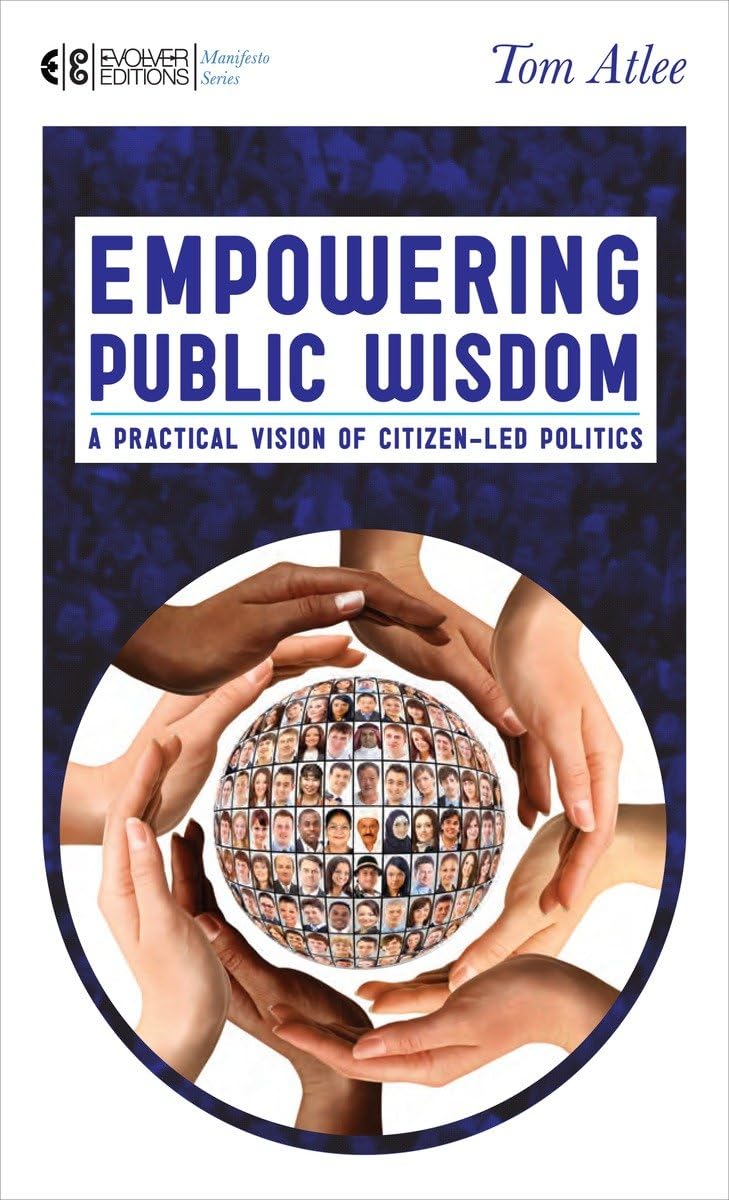 Empowering Public Wisdom: A Practical Vision of CitizenLed Politics (Manifesto Series),Used