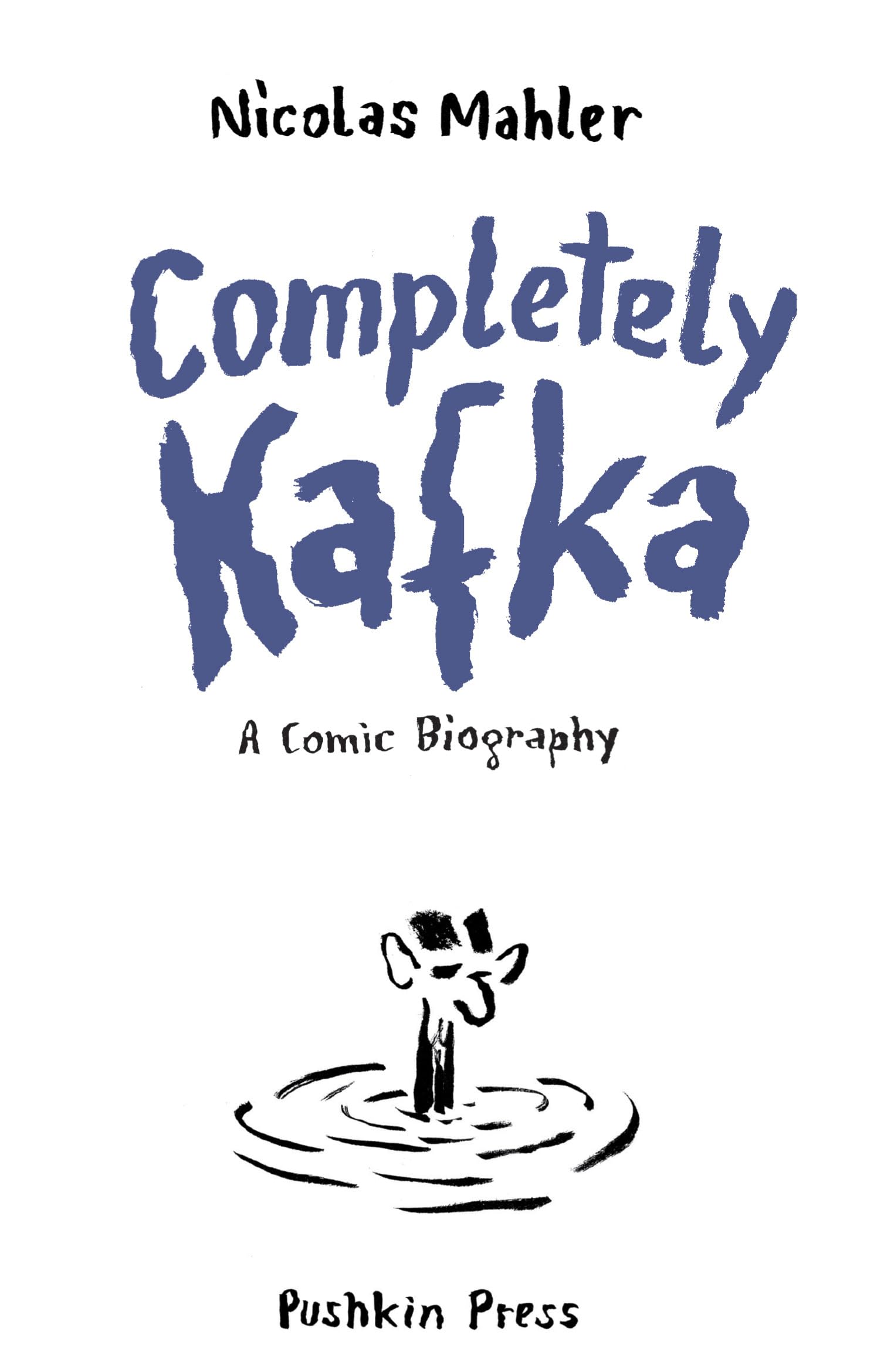 Completely Kafka: A Comic Biography,New