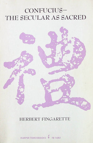 Confucius: The Secular As Sacred (Harper Torchbooks, Tb 1682)-new