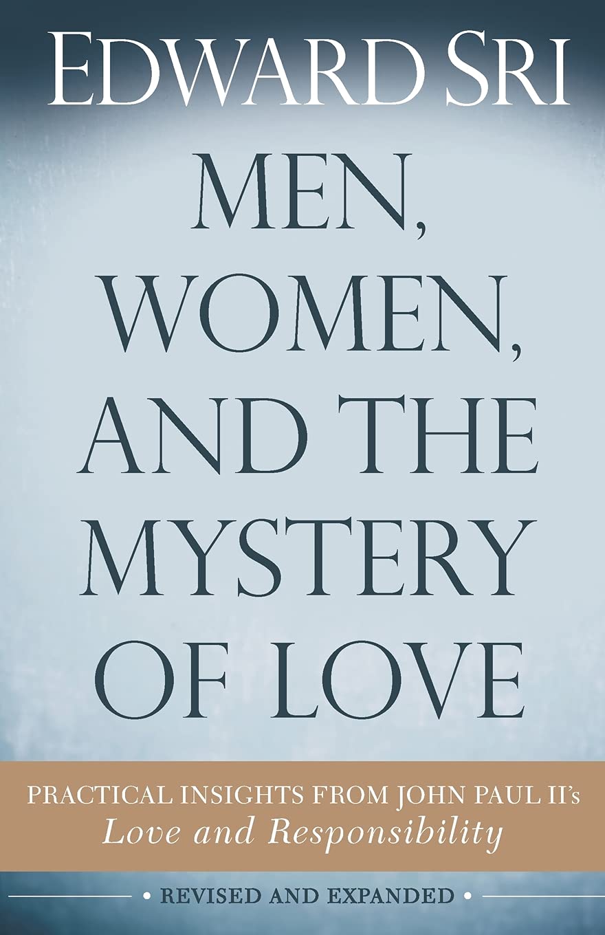 Men, Women, And The Mystery Of Love: Practical Insights From John Paul Ii?S Love And Responsibility