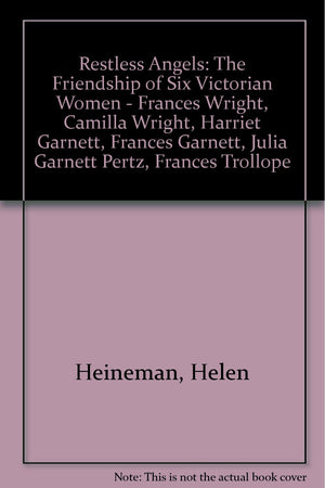 Restless Angels: The Friendship Of Six Victorian Women,Used