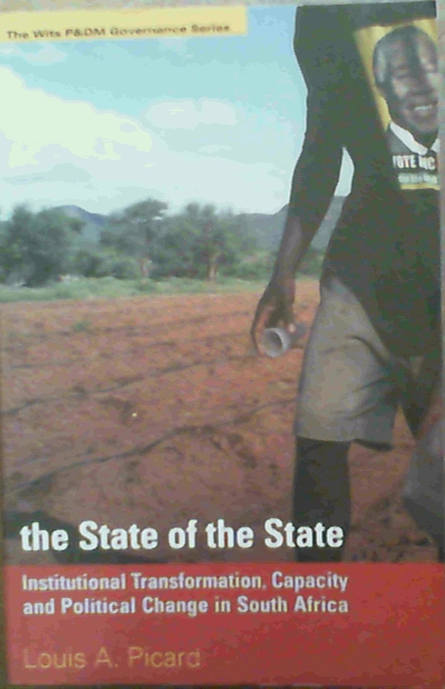The State of the State: Institutional Transformation, Capacity and Political Change in South Africa (The Wits P&dm Governance Se,Used