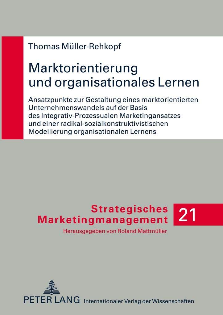 Marktorientierung und organisationales Lernen: Ansatzpunkte zur Gestaltung eines marktorientierten Unternehmenswandels auf der B,Used