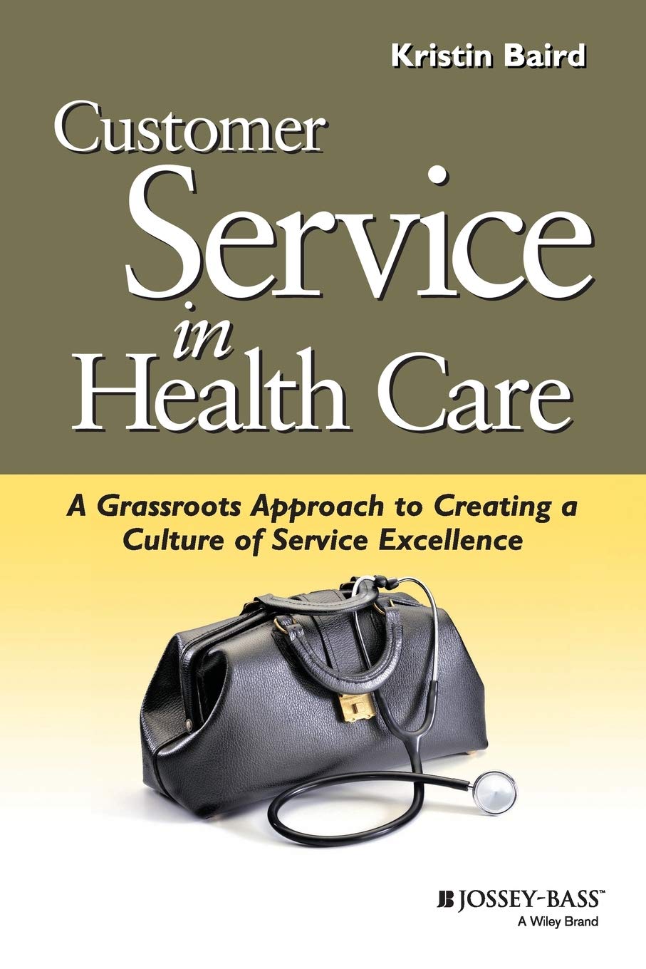 Customer Service in Health Care: A Grassroots Approach to Creating a Culture of Service Excellence,Used