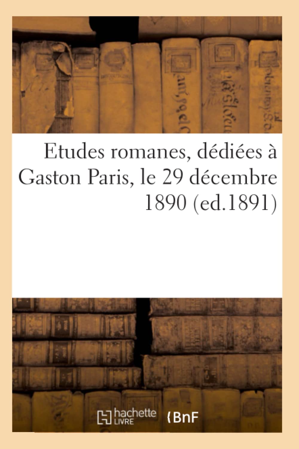 Etudes Romanes, Ddies  Gaston Paris, Le 29 Dcembre 1890 (Ed.1891) (Litterature) (French Edition),Used