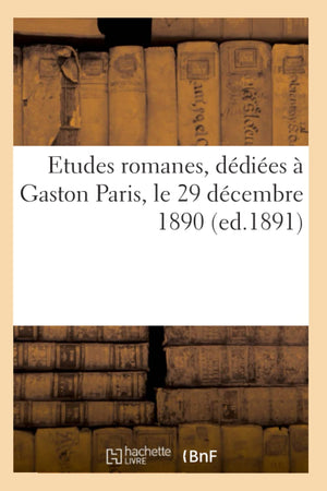 Etudes Romanes, Ddies  Gaston Paris, Le 29 Dcembre 1890 (Ed.1891) (Litterature) (French Edition),Used