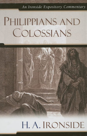 Philippians And Colossians (Ironside Expository Commentaries),New