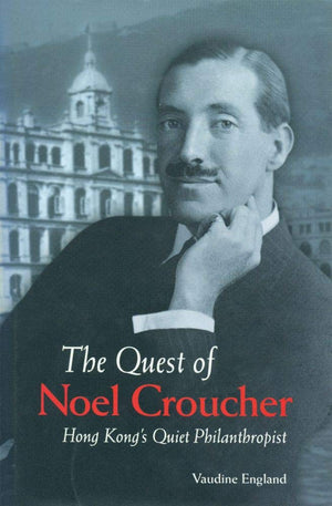 The Quest of Noel Croucher: Hong Kongs Quiet Philanthropist,Used