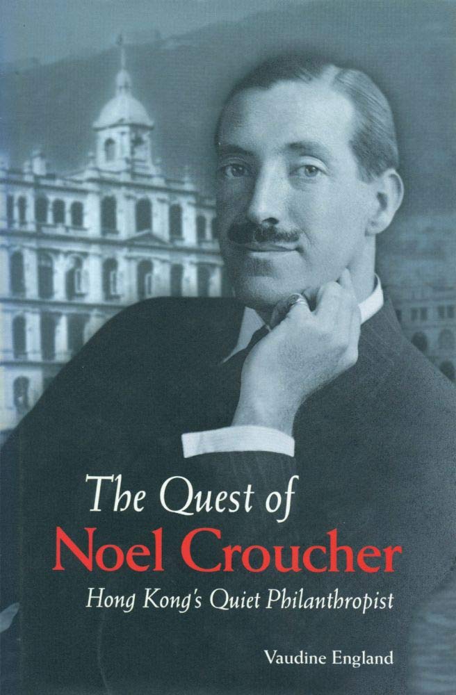 The Quest of Noel Croucher: Hong Kongs Quiet Philanthropist,Used