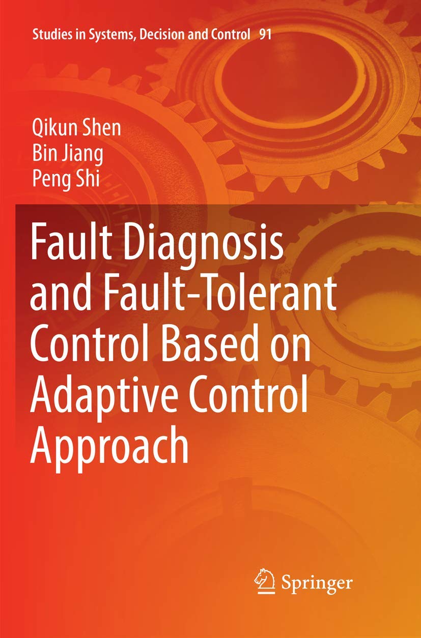 Fault Diagnosis and FaultTolerant Control Based on Adaptive Control Approach (Studies in Systems, Decision and Control, 91),Used