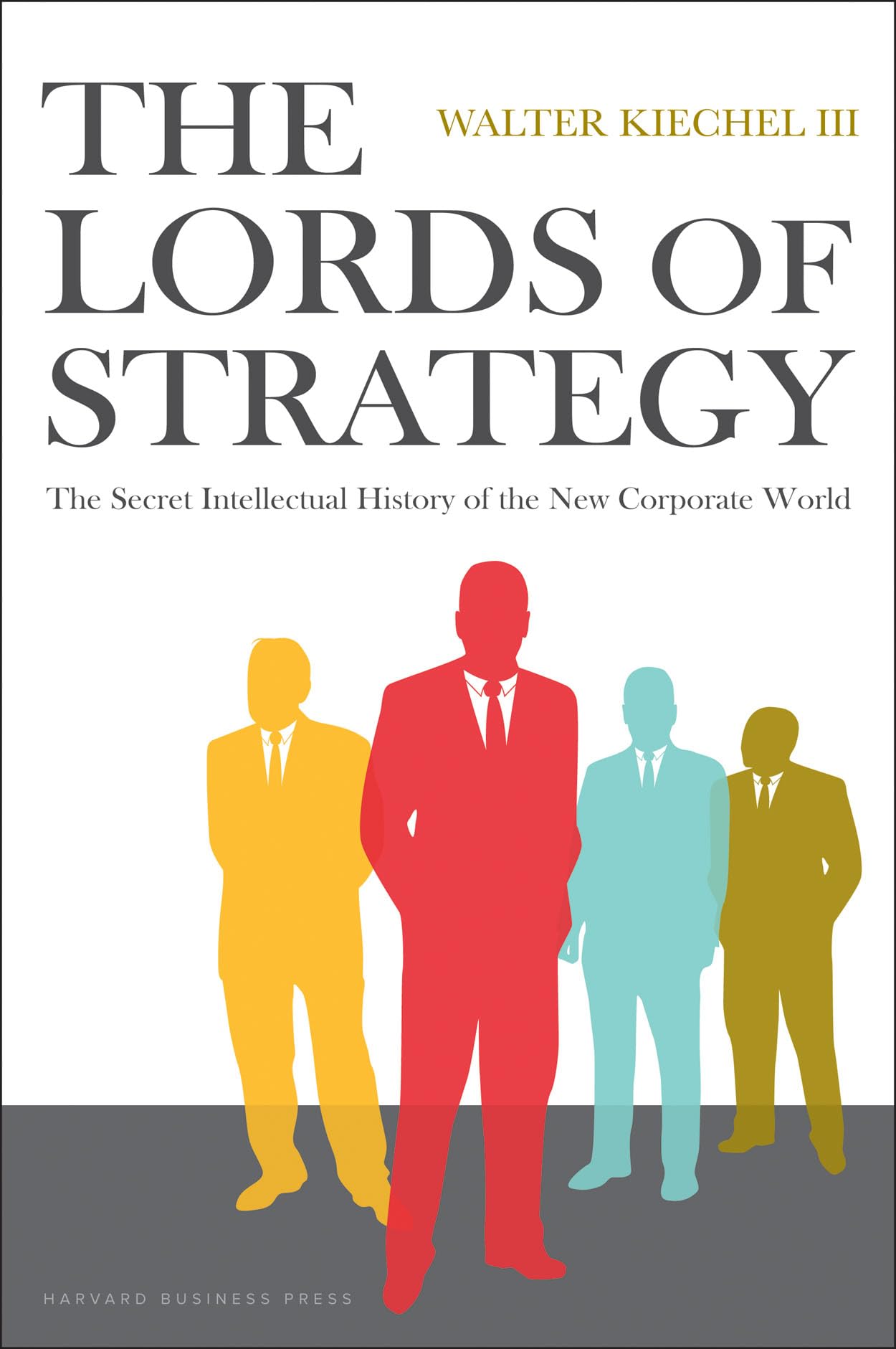 The Lords of Strategy: The Secret Intellectual History of the New Corporate World,New