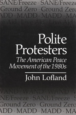 Polite Protesters: The American Peace Movement Of The 1980S (Syracuse Studies On Peace And Conflict Resolution),New