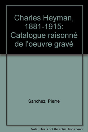 Charles Heyman (18811915)  Catalogue Raisonn De L'Oeuvre Grav,Used