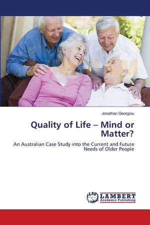 Quality of Life ? Mind or Matter?: An Australian Case Study into the Current and Future Needs of Older People,Used