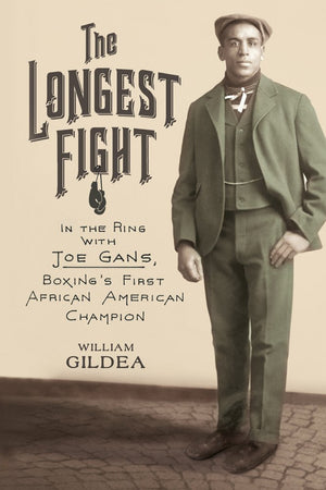 The Longest Fight: In The Ring With Joe Gans, Boxing'S First African American Champion,New