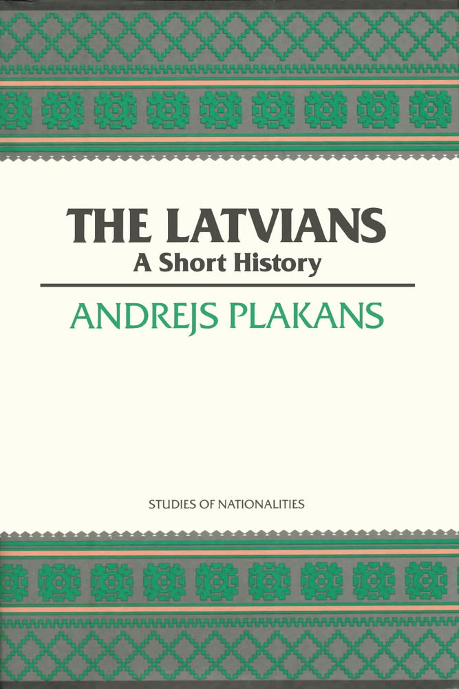 The Latvians: A Short History (Studies of Nationalities) (Volume 422)