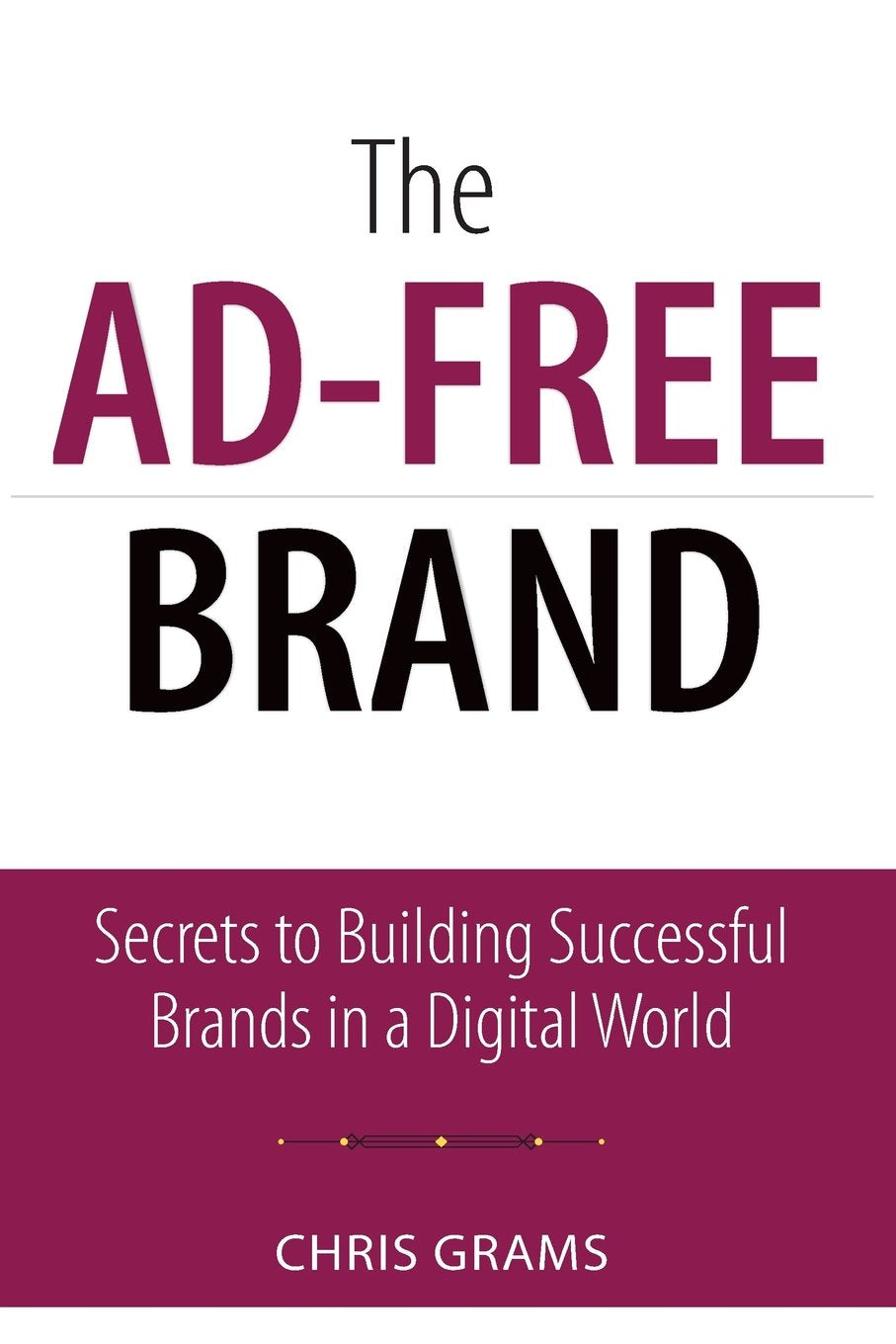 AdFree Brand, The: Secrets to Building Successful Brands in a Digital World: Secrets to Building Successful Brands in a Digital,Used