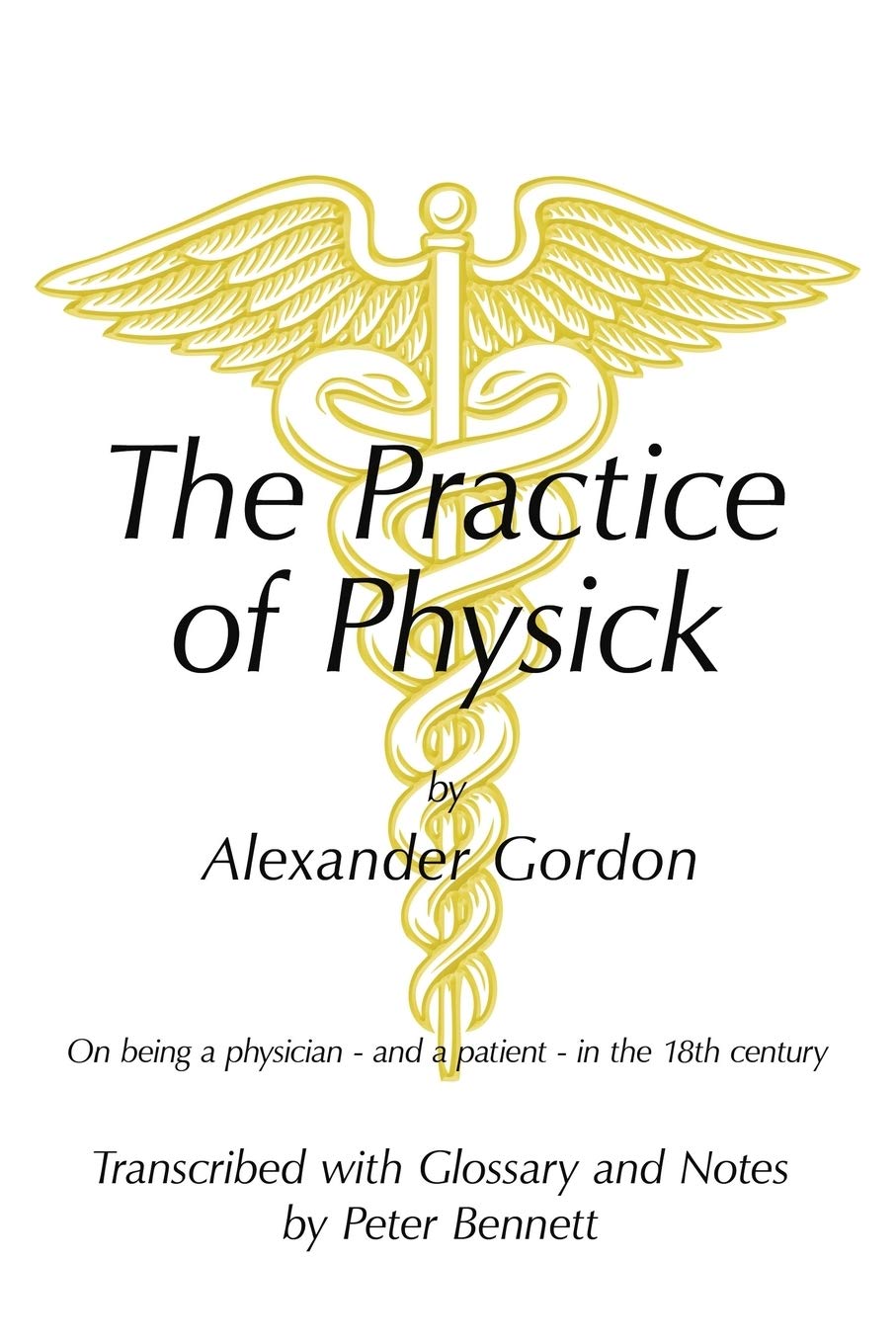 The Practice Of Physick By Alexander Gordon: On Being A Physician  And A Patient  In The 18Th Century