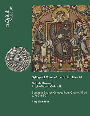 Anglosaxon Coins Ii: Southern English Coinage From Offa To Alfred C. 760880 (Sylloge Of Coins Of The British Isles)