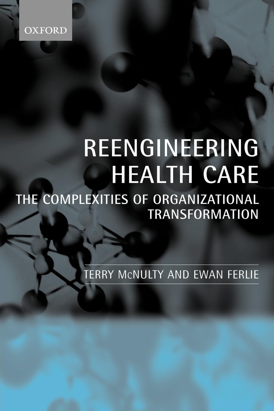 Reengineering Health Care: The Complexities of Organizational Transformation,Used