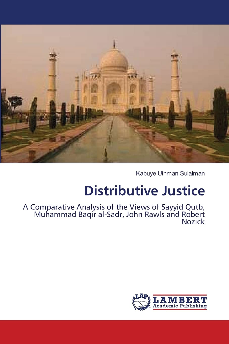 Distributive Justice: A Comparative Analysis of the Views of Sayyid Qutb, Muhammad Baqir alSadr, John Rawls and Robert Nozick,Used