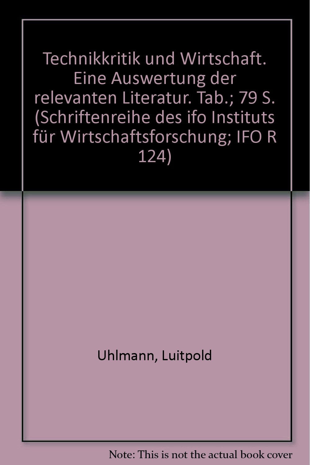 Technikkritik Und Wirtschaft: Eine Auswertung Der Relevanten Literatur (Schriftenreihe Des Ifoinstituts Fur Wirtschaftsforschun,Used