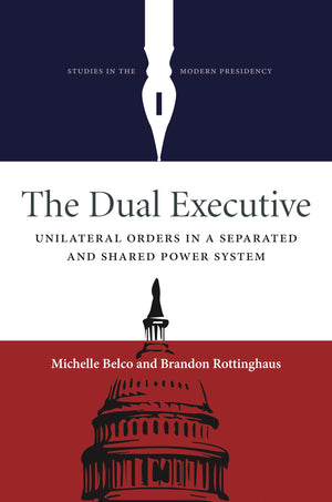 The Dual Executive: Unilateralorders In A Separated And Shared Power System (Studies In The Modern Presidency),Used
