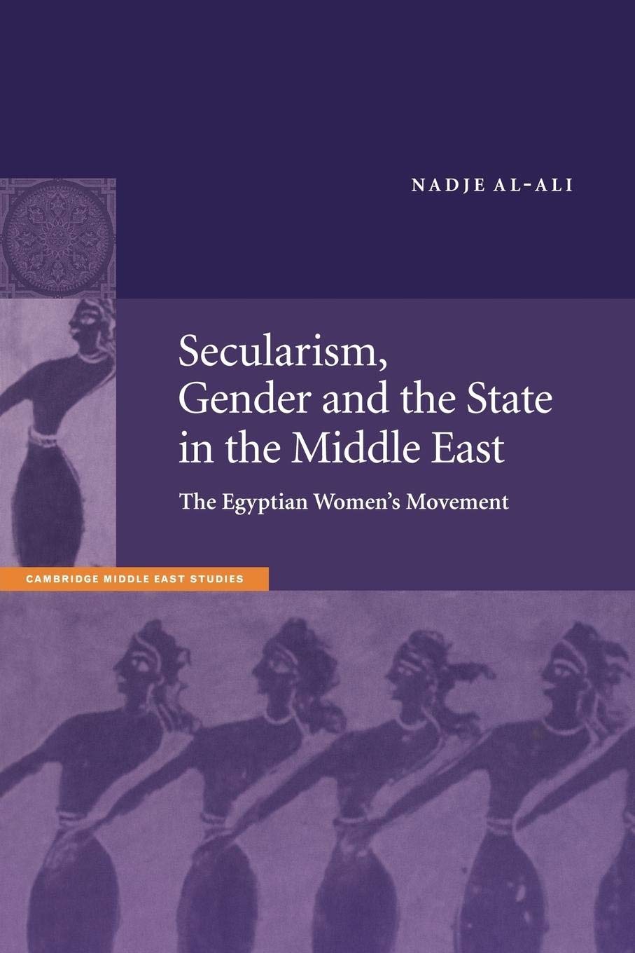 Secularism, Gender and the State in the Middle East: The Egyptian Women's Movement (Cambridge Middle East Studies, Series Number,Used