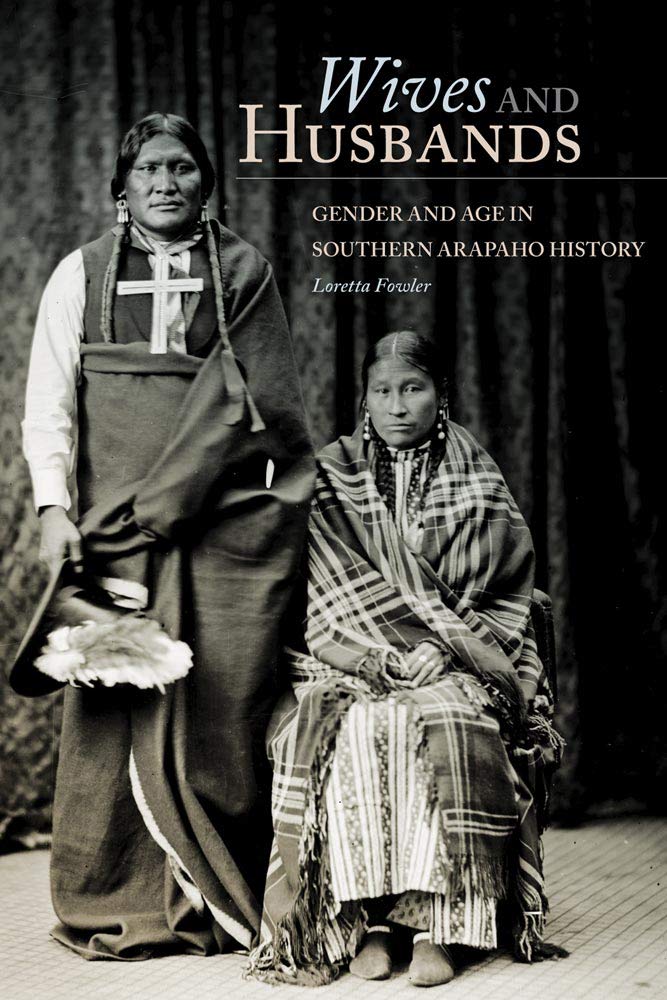 Wives And Husbands: Gender And Age In Southern Arapaho History (Volume 4) (New Directions In Native American Studies Series),Used