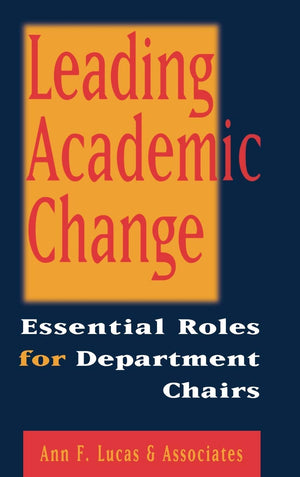 Leading Academic Change : Essential Roles for Department Chairs,New
