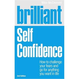 Brilliant: Self Confidence: How To Challenge Your Fears And Go For Anything You Want In Life (Brilliant Lifeskills),Used