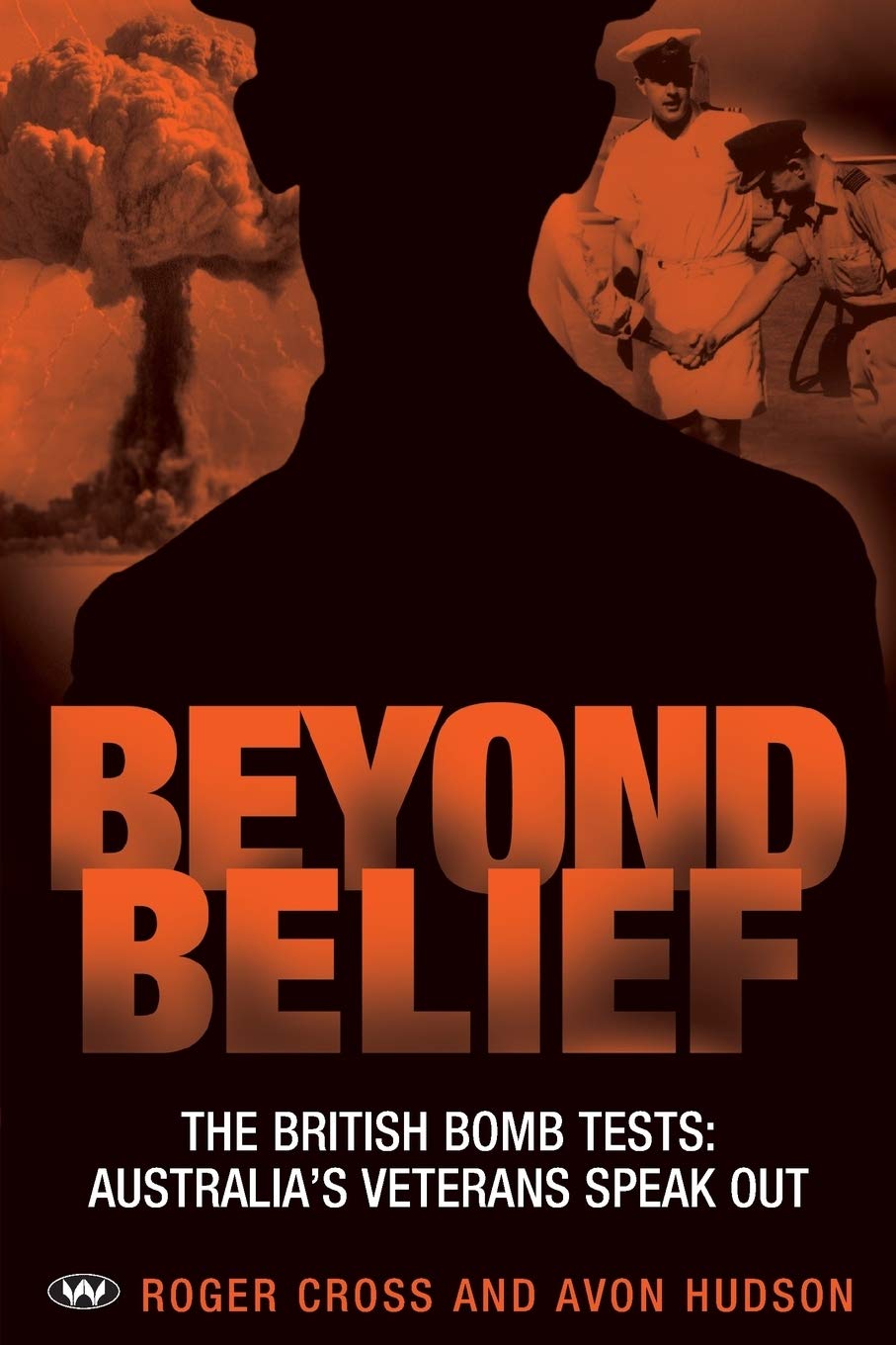 Beyond Belief: The British Bomb Tests: Australia's Veterans Speak Out,Used