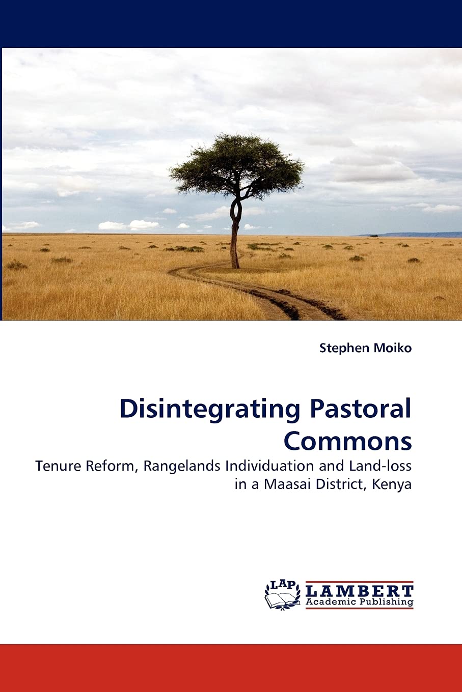 Disintegrating Pastoral Commons: Tenure Reform, Rangelands Individuation and Landloss in a Maasai District, Kenya,Used