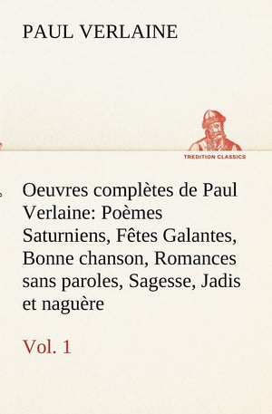 Oeuvres compltes de Paul Verlaine, Vol. 1 Pomes Saturniens, Ftes Galantes, Bonne chanson, Romances sans paroles, Sagesse, Jadis ,Used