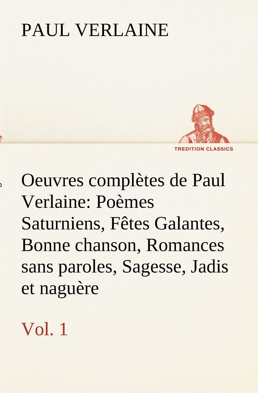 Oeuvres compltes de Paul Verlaine, Vol. 1 Pomes Saturniens, Ftes Galantes, Bonne chanson, Romances sans paroles, Sagesse, Jadis ,Used