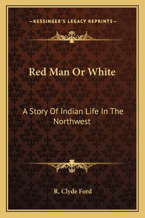 Red Man Or White: A Story Of Indian Life In The Northwest,Used