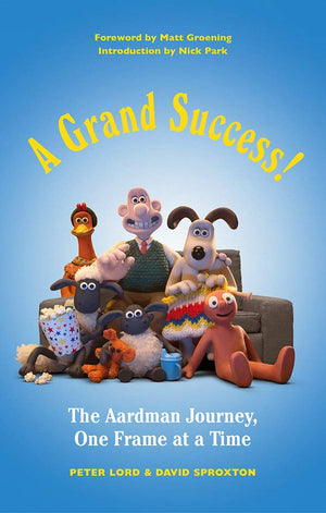 A Grand Success!: The Aardman Journey, One Frame At A Time