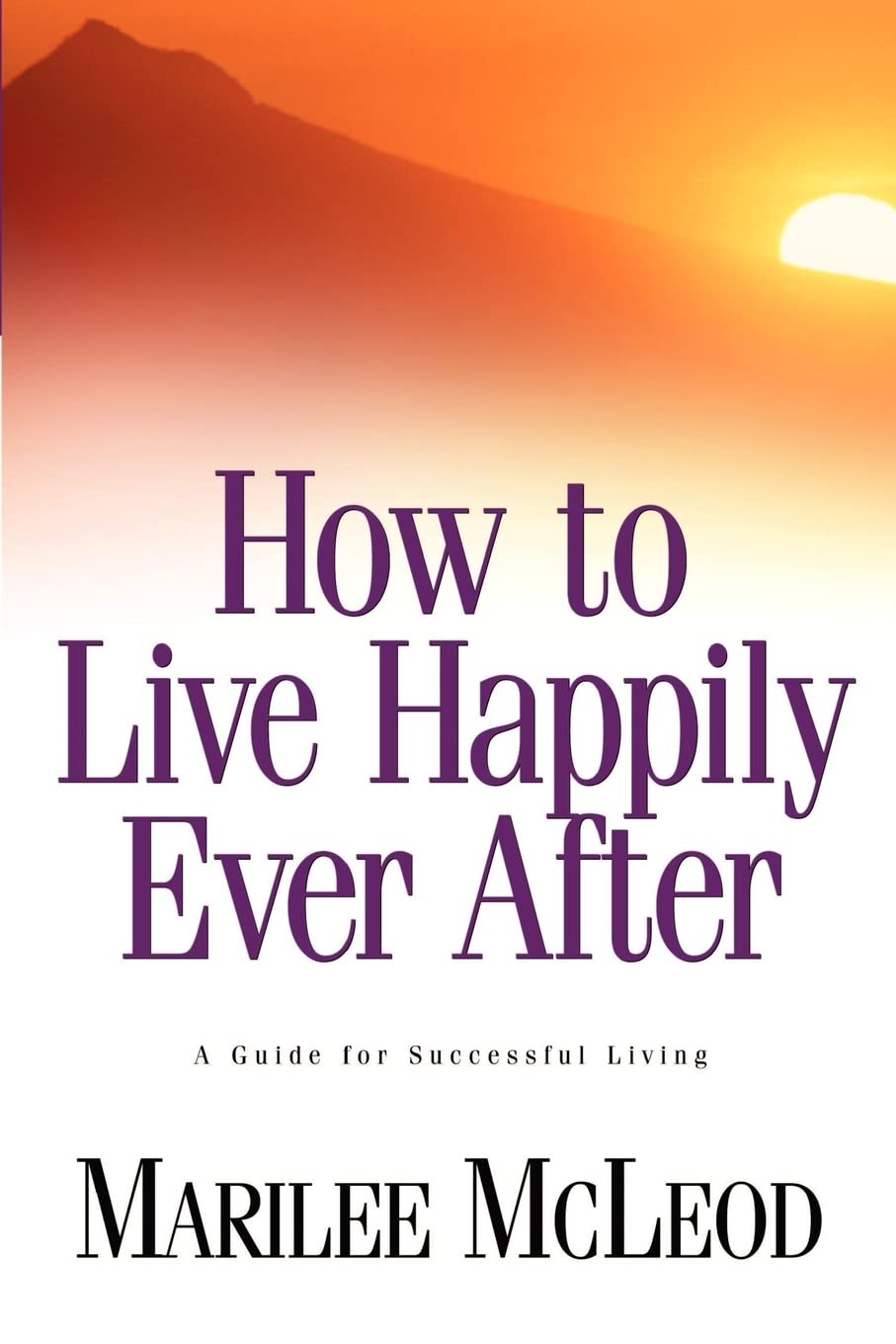 How to Live Happily Ever After: A Guide for Successful Living,Used