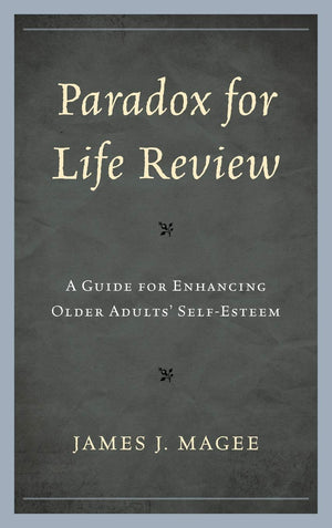 Paradox for Life Review: A Guide for Protecting Older Adults' Self Esteem,Used
