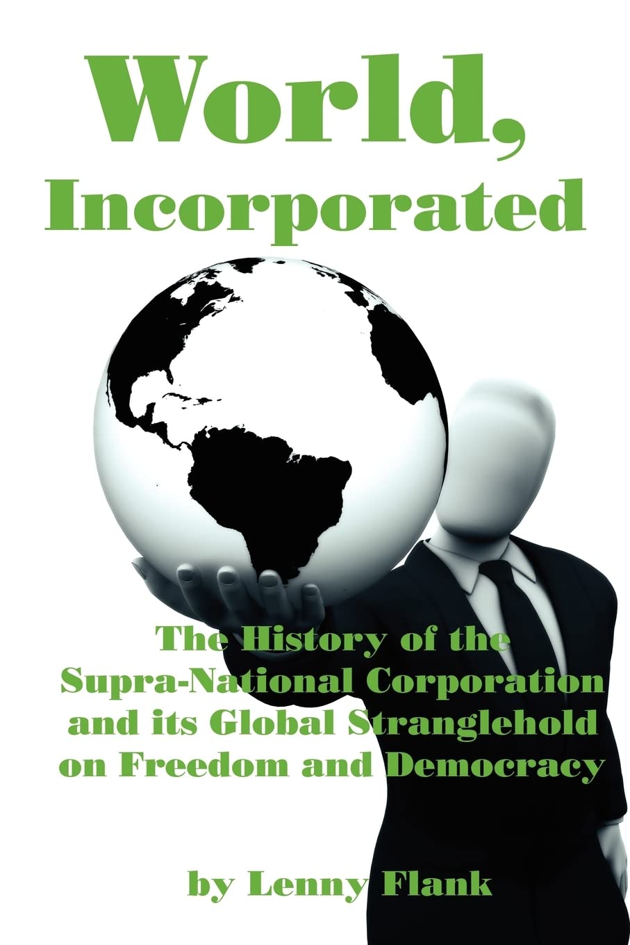 World, Incorporated: The History Of The Supranational Corporation And Its Global Stranglehold On Freedom And Democracy,Used