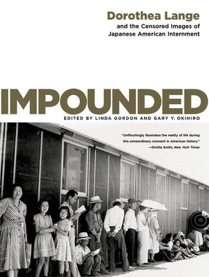 Impounded: Dorothea Lange and the Censored Images of Japanese American Internment,Used
