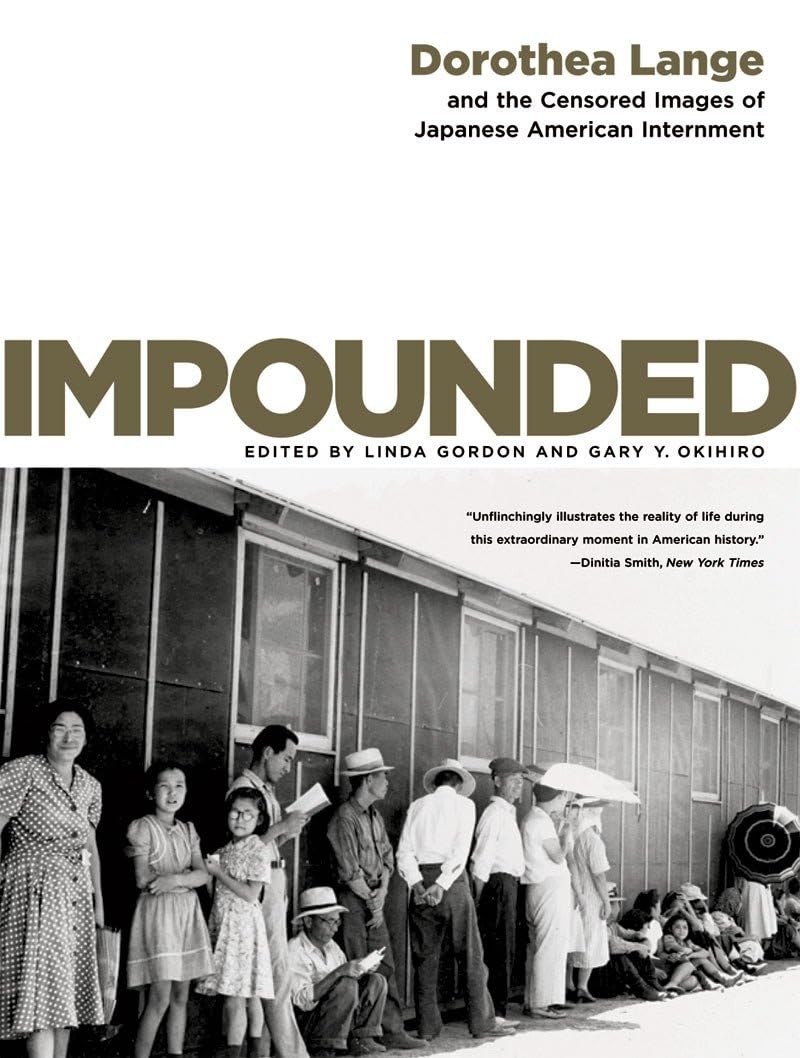 Impounded: Dorothea Lange and the Censored Images of Japanese American Internment,Used
