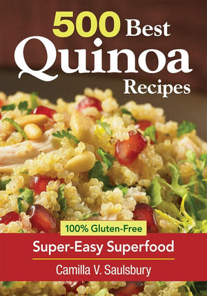500 Best Quinoa Recipes: 100% Glutenfree Supereasy Superfood