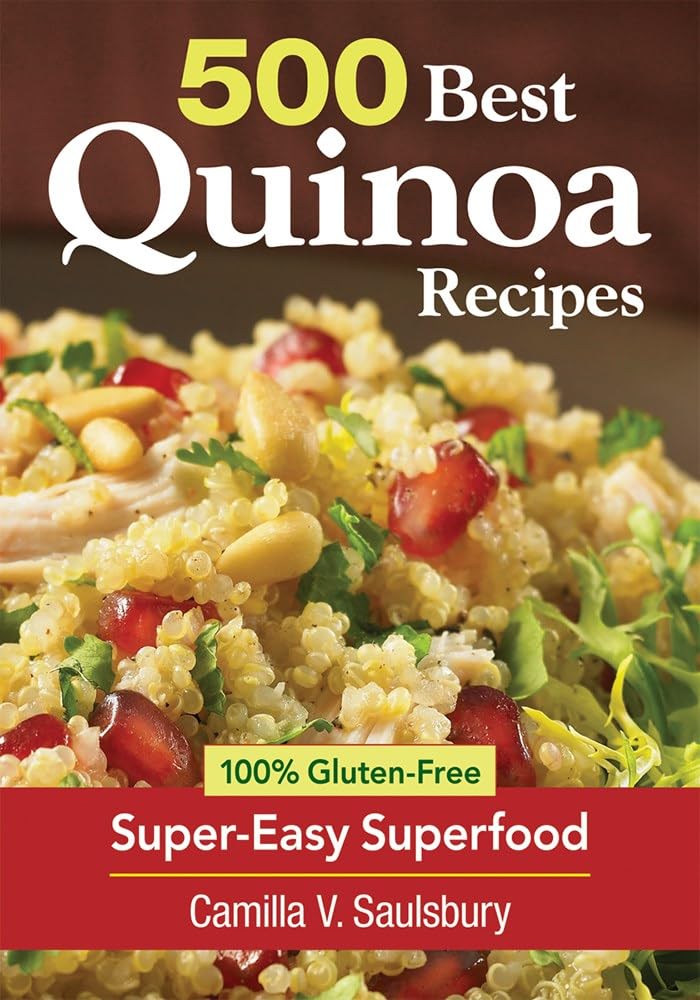 500 Best Quinoa Recipes: 100% Glutenfree Supereasy Superfood
