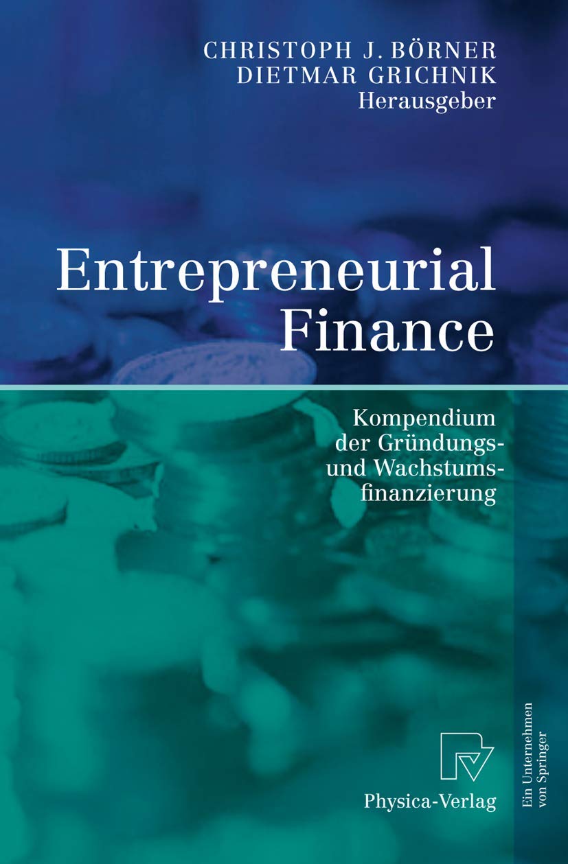 Entrepreneurial Finance: Kompendium der Grndungs und Wachstumsfinanzierung (German Edition),Used