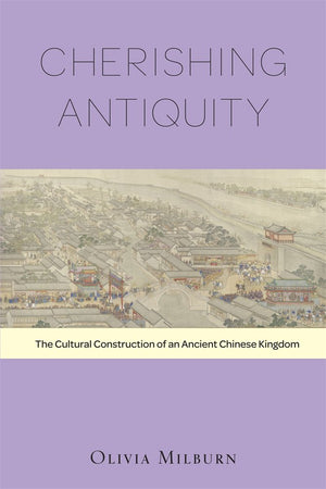 Cherishing Antiquity: The Cultural Construction of an Ancient Chinese Kingdom (HarvardYenching Institute Monograph Series),Used