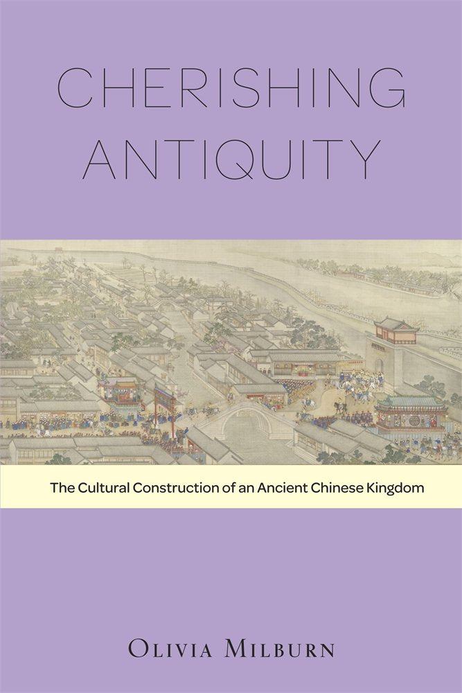 Cherishing Antiquity: The Cultural Construction of an Ancient Chinese Kingdom (HarvardYenching Institute Monograph Series),Used