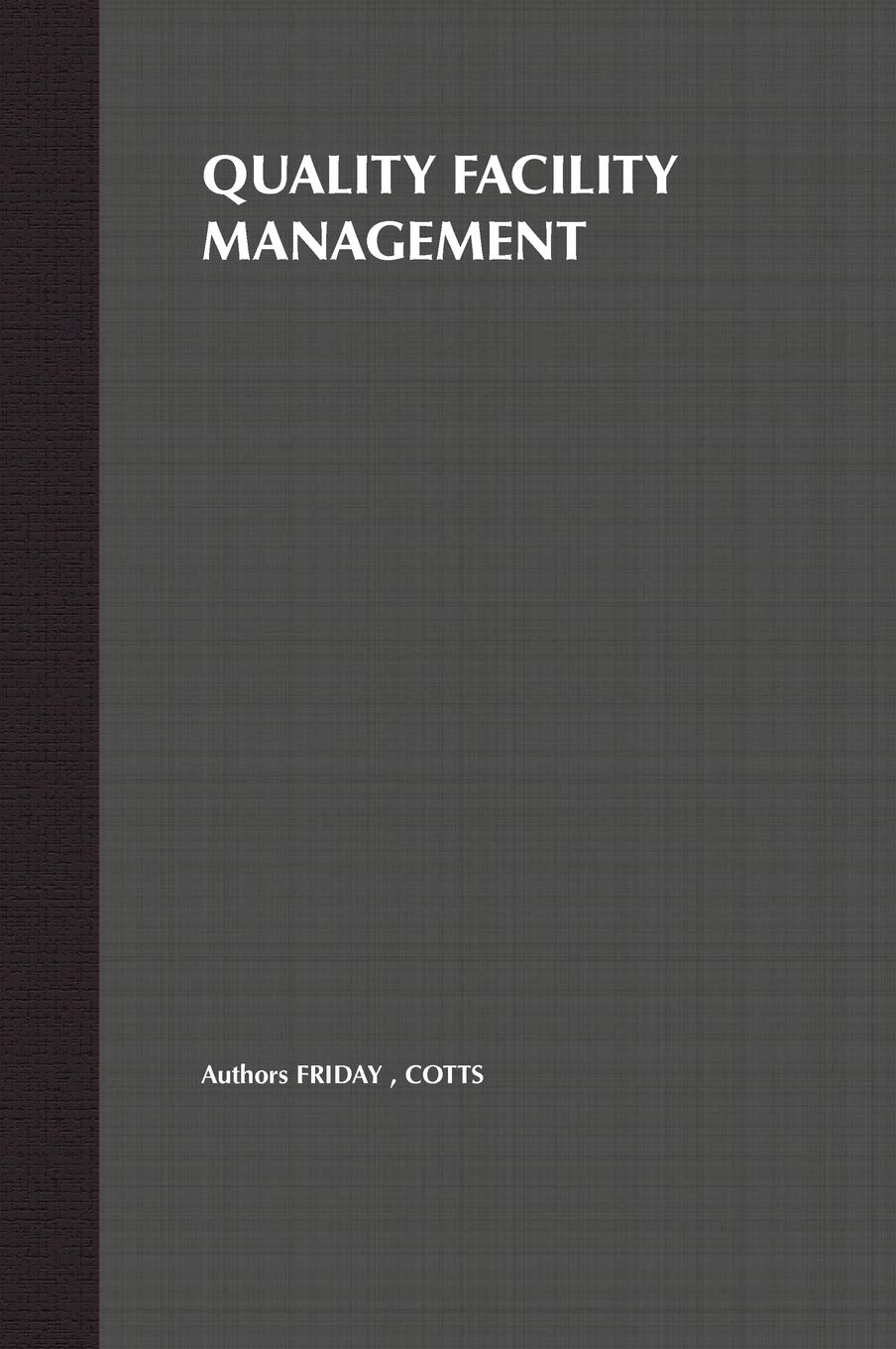 Quality Facility Management: A Marketing and Customer Service Approach,New